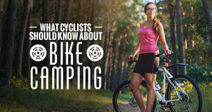 All About Bike Camping: What Cyclists Need To Know